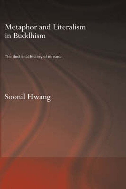 Cover for Hwang, Soonil (Dongguk University, Seoul, Korea) · Metaphor and Literalism in Buddhism: The Doctrinal History of Nirvana - Routledge Critical Studies in Buddhism - Oxford Centre for Buddhist Studies (Inbunden Bok) (2006)