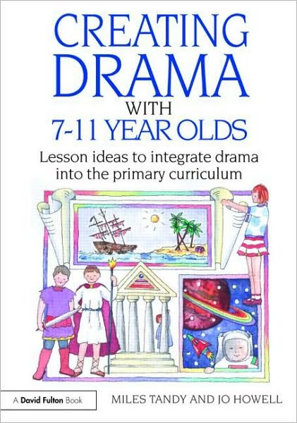 Cover for Miles Tandy · Creating Drama with 7-11 Year Olds: Lesson Ideas to Integrate Drama into the Primary Curriculum (Paperback Book) (2009)
