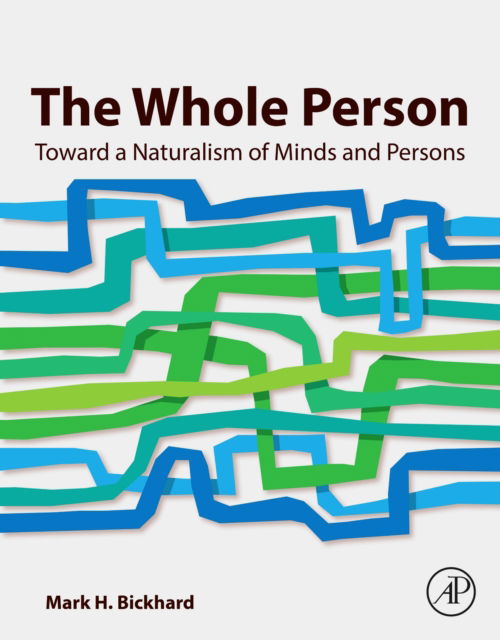 Bickhard, Mark H. (Lehigh University, Department of Psychology, Bethlehem, PA, USA) · The Whole Person: Toward a Naturalism of Minds and Persons (Paperback Book) (2024)