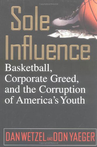 Cover for Dan Wetzel · Sole Influence: Basketball, Corporate Greed, and the Corruption of America's Youth (Hardcover Book) (2000)