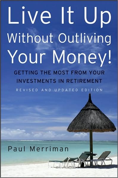 Cover for Paul Merriman · Live It Up Without Outliving Your Money!: Getting the Most From Your Investments in Retirement (Hardcover Book) [Revised and Updated edition] (2008)