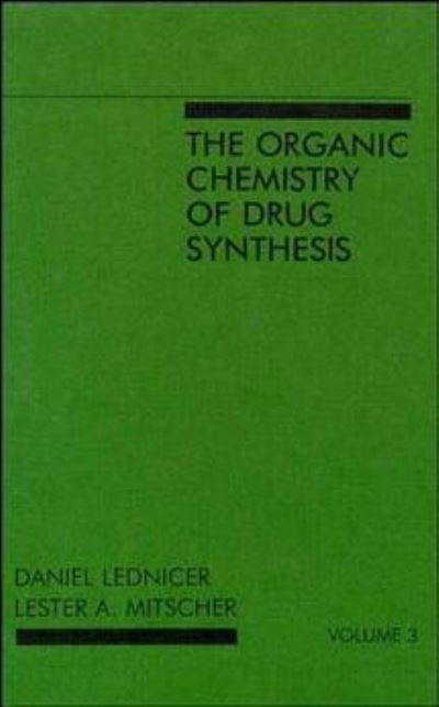 Cover for Lednicer, Daniel (Analytical Bio-Chemistry Laboratories, Inc., Columbia, Missouri) · The Organic Chemistry of Drug Synthesis, Volume 3 - Organic Chemistry Series of Drug Synthesis (Hardcover bog) [Volume 3 edition] (1985)