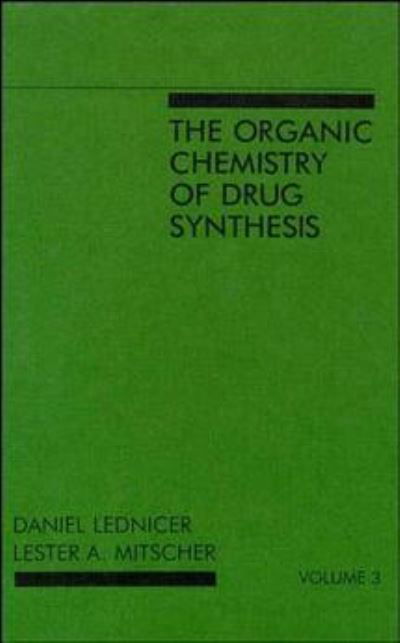 Cover for Lednicer, Daniel (Analytical Bio-Chemistry Laboratories, Inc., Columbia, Missouri) · The Organic Chemistry of Drug Synthesis, Volume 3 - Organic Chemistry Series of Drug Synthesis (Hardcover Book) [Volume 3 edition] (1985)
