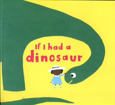 Cover for Gabby Dawnay · If I had a dinosaur - If I had a… (Taschenbuch) (2018)