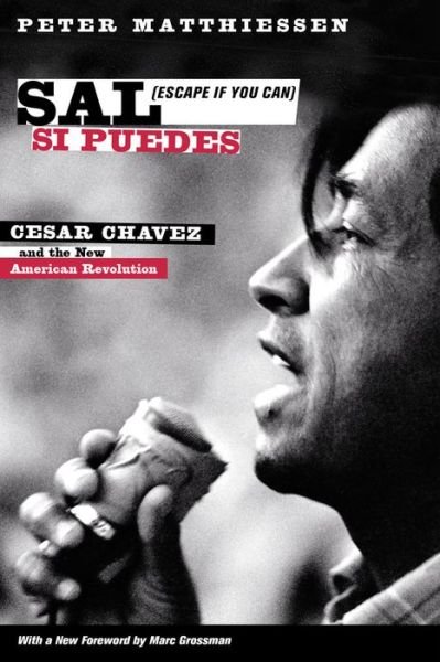 Sal Si Puedes (Escape If You Can): Cesar Chavez and the New American Revolution - Peter Matthiessen - Books - University of California Press - 9780520282506 - March 31, 2014