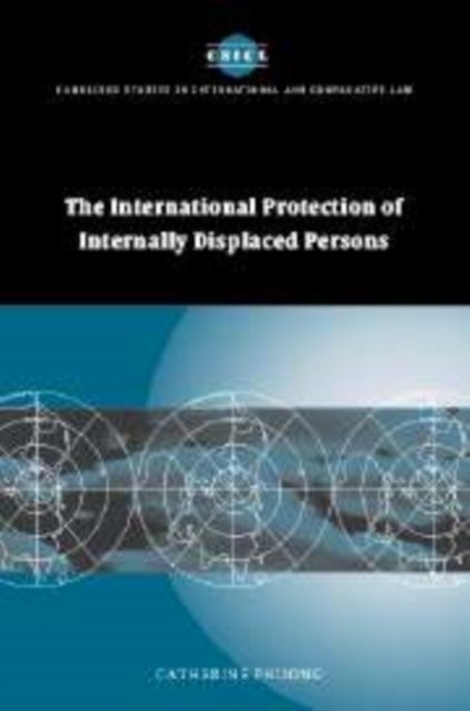 Cover for Phuong, Catherine (University of Newcastle upon Tyne) · The International Protection of Internally Displaced Persons - Cambridge Studies in International and Comparative Law (Paperback Bog) (2010)