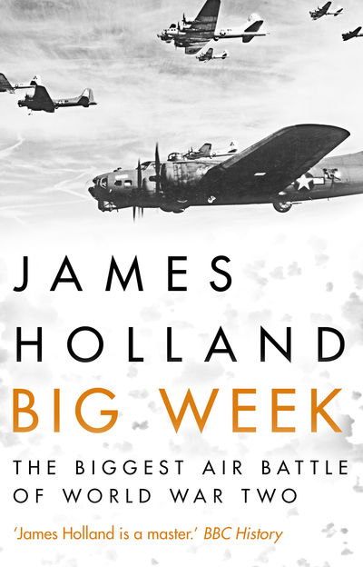 Big Week: The Biggest Air Battle of World War Two - James Holland - Bücher - Transworld Publishers Ltd - 9780552173506 - 7. Februar 2019