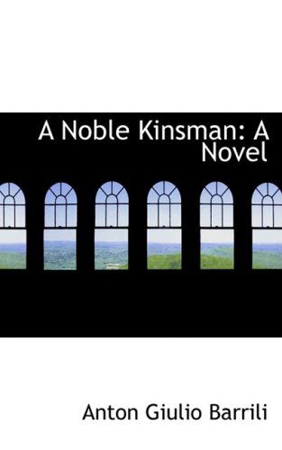 Cover for Anton Giulio Barrili · A Noble Kinsman: a Novel (Paperback Book) (2008)