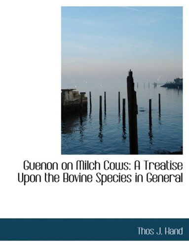 Cover for Thos J. Hand · Guenon on Milch Cows: a Treatise Upon the Bovine Species in General (Hardcover Book) [Large Print, Lrg edition] (2008)