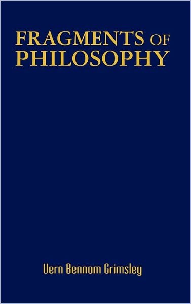 Cover for Vern Bennom Grimsley · Fragments of Philosophy (Hardcover bog) (2010)