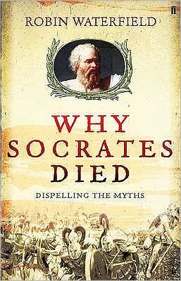 Cover for Robin Waterfield · Why Socrates Died: Dispelling the Myths (Hardcover Book) [Main edition] (2009)