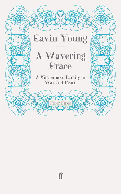 Cover for Gavin Young · A Wavering Grace: A Vietnamese Family in War and Peace (Paperback Book) [Main edition] (2009)