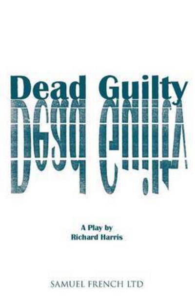 Dead Guilty - Richard Harris - Books - Samuel French Ltd - 9780573017506 - April 26, 1996