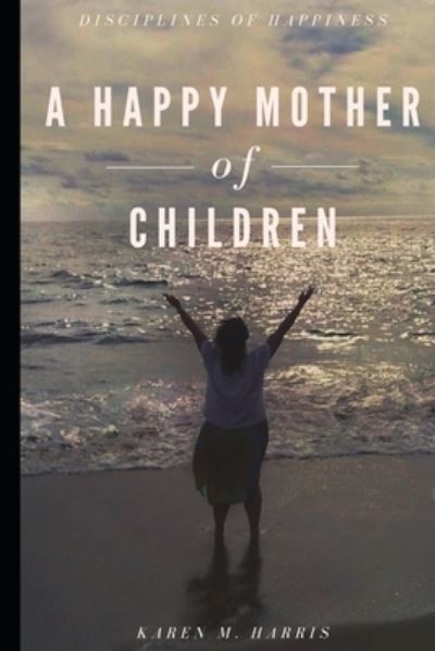 A Happy Mother of Children - Karen Harris - Bücher - R. R. Bowker - 9780578236506 - 17. Juli 2020