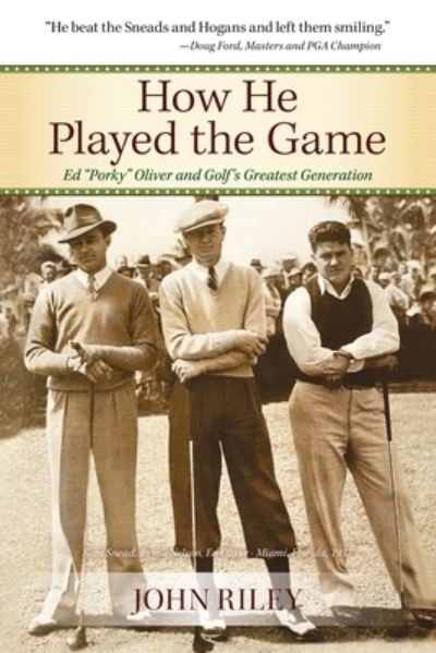 Cover for John Riley · How He Played the Game: Ed Porky Oliver and Golf's Greatest Generation (Paperback Bog) (2022)