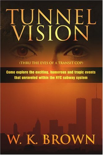Cover for W. Brown · Tunnel Vision: (Thru the Eyes of a Transit Cop) (Pocketbok) (2005)