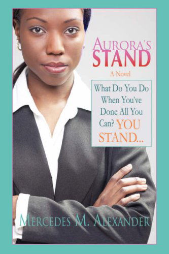 Cover for Mercedes Alexander · Aurora's Stand: What Do You Do when You've Done All You Can? You Stand... (Hardcover Book) (2006)