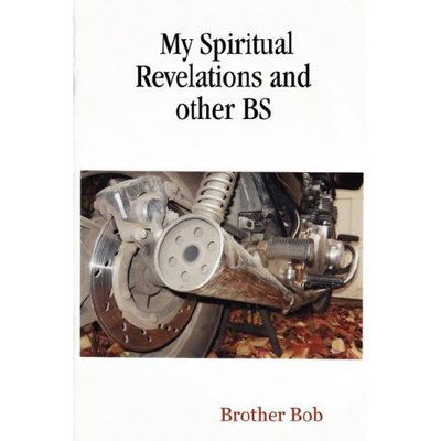 My Spiritual Revelations and Other Bs - Brother Bob - Książki - Permette Publishing - 9780615137506 - 4 stycznia 2007