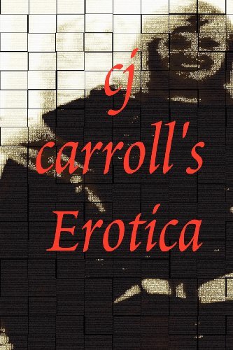Cj Carroll's Erotica - Cj Carroll - Boeken - CJ Carroll - 9780615223506 - 2 mei 2011