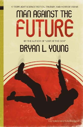 Cover for Bryan L Young · Man Against the Future: 17 Topflight Science Fiction, Fantasy, and Horror Yarns. (Paperback Book) (2011)