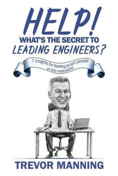 Cover for Trevor Manning · Help! What's the secret to Leading Engineers? (Paperback Book) (2017)