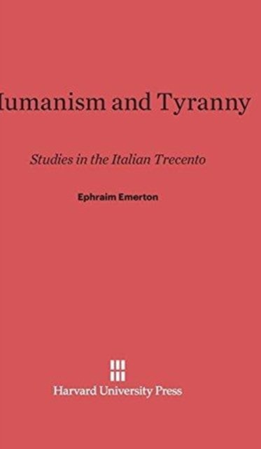 Humanism and Tyranny - Ephraim Emerton - Bøger - Harvard University Press - 9780674282506 - 5. februar 2025