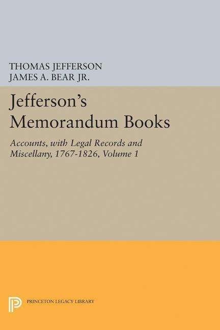 Cover for Thomas Jefferson · Jefferson's Memorandum Books, Volume 1: Accounts, with Legal Records and Miscellany, 1767-1826 - Princeton Legacy Library (Hardcover bog) (2017)