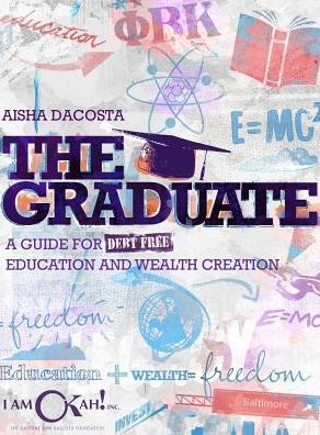 Cover for Aisha D Dacosta · The Graduate A Guide for Debt-Free Education and Wealth Creation (Gebundenes Buch) (2017)