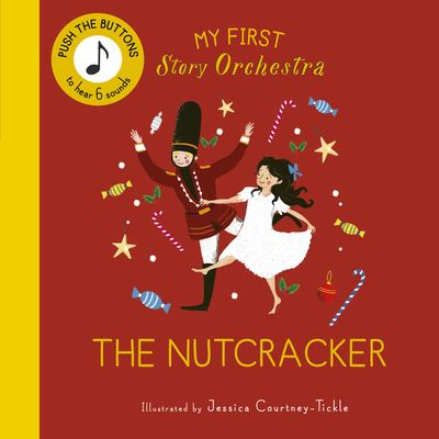 Cover for Jessica Courtney-Tickle · My First Story Orchestra: The Nutcracker: Press the buttons to hear 6 sounds - The Story Orchestra (Board book) (2024)