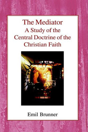 Cover for Emil Brunner · The Mediator: A Study of the Central Doctrine of the Christian Faith (Hardcover Book) (2002)