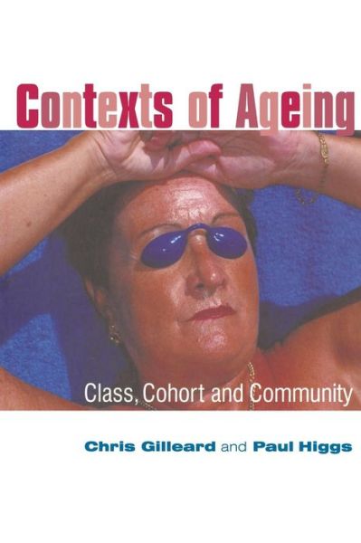 Cover for Gilleard, Chris (South West London and St. George's Mental Health Trust) · Contexts of Ageing: Class, Cohort and Community (Taschenbuch) (2005)