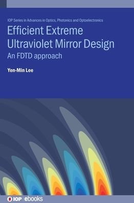 Cover for Yen-Min Lee · Efficient Extreme Ultraviolet Mirror Design: An FDTD approach - IOP ebooks (Hardcover bog) (2021)