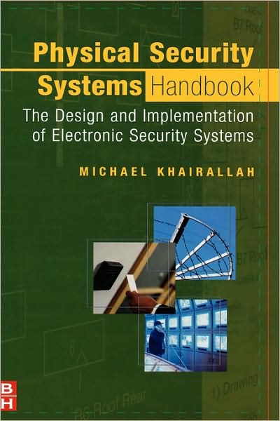 Cover for Khairallah, Michael (President, Security Design Solutions L.L.C., Covington LA, USA) · Physical Security Systems Handbook: The Design and Implementation of Electronic Security Systems (Hardcover Book) (2005)