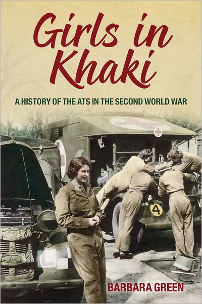 Cover for Barbara Green · Girls in Khaki: A History of the ATS in the Second World War (Paperback Book) (2012)