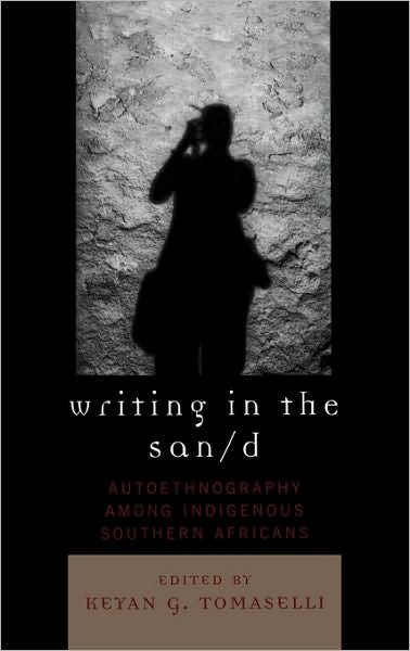 Cover for Keyan G Tomaselli · Writing in the San/d: Autoethnography among Indigenous Southern Africans - Crossroads in Qualitative Inquiry (Hardcover Book) (2007)