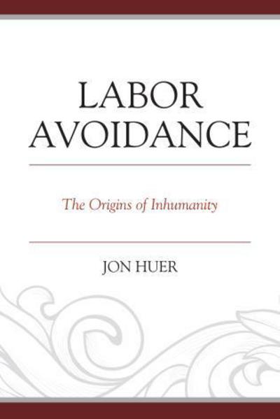 Cover for Jon Huer · Labor Avoidance: The Origins of Inhumanity (Paperback Book) (2015)