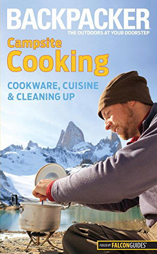 Backpacker magazine's Campsite Cooking: Cookware, Cuisine, And Cleaning Up - Backpacker Magazine Series - Molly Absolon - Books - Rowman & Littlefield - 9780762756506 - June 15, 2010