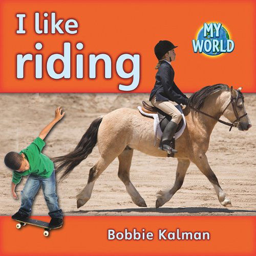 Cover for Bobbie Kalman · I Like Riding (My World) (Hardcover Book) (2011)