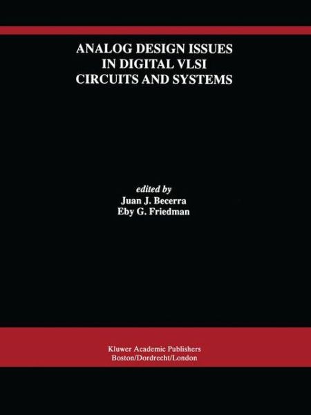 Juan J Becerra · Analog Design Issues in Digital VLSI Circuits and Systems: A Special Issue of Analog Integrated Circuits and Signal Processing, An International Journal Volume 14, Nos. 1/2 (Hardcover Book) [Reprinted from ANALOG INTEGRATED CIRCUITS AND SIGN edition] (1997)