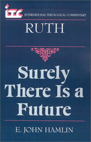 Cover for E. John Hamlin · Surely There is a Future: a Commentary on the Book of Ruth (International Theological Commentary) (Paperback Book) (1998)