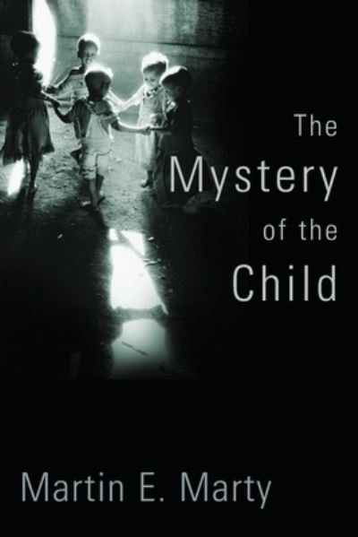 Cover for Martin E. Marty · Mystery of the Child (Paperback Book) (2007)