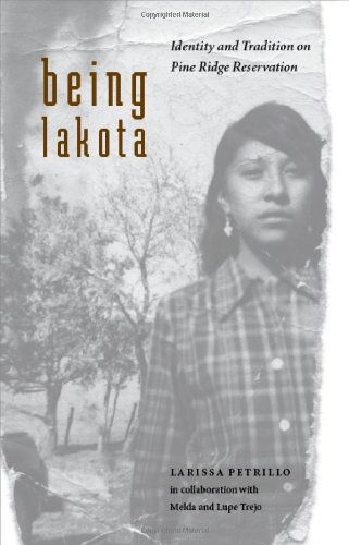 Cover for Larissa Petrillo · Being Lakota: Identity and Tradition on Pine Ridge Reservation (Hardcover Book) (2007)