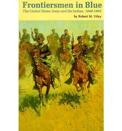 Cover for Robert M. Utley · Frontiersmen in Blue: The United States Army and the Indian, 1848-1865 (Pocketbok) (1981)