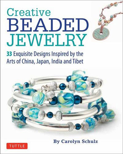 Cover for Carolyn Schulz · Creative Beaded Jewelry: 33 Exquisite Designs Inspired by the Arts of China, Japan, India and Tibet (Paperback Book) (2016)