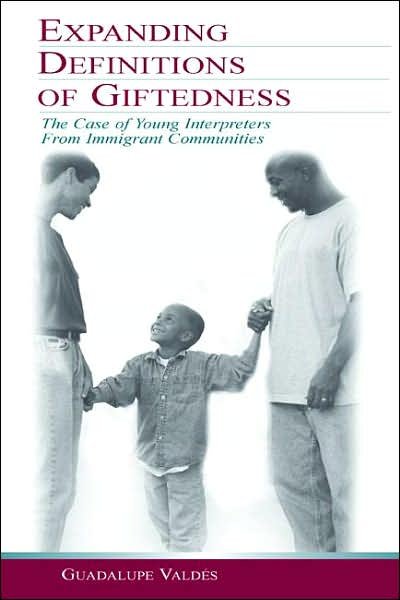 Cover for Guadalupe Valdes · Expanding Definitions of Giftedness: The Case of Young Interpreters From Immigrant Communities - Educational Psychology Series (Gebundenes Buch) (2003)