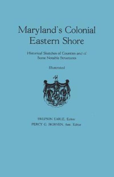 Cover for Swepson Earl · Maryland's Colonial Eastern Shore. Historical Sketches of Counties and of Some Notable Structures (Paperback Book) (2013)