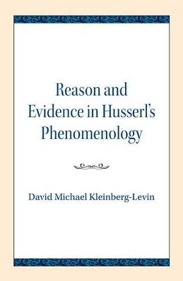 Cover for David Michael Kleinberg-Levin · Reason and Evidence in Husserl's Phenomenology - Studies in Phenomenology and Existential Philosophy (Paperback Book) (2018)