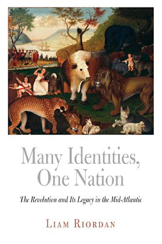 Cover for Liam Riordan · Many Identities, One Nation: The Revolution and Its Legacy in the Mid-Atlantic - Early American Studies (Paperback Book) (2008)
