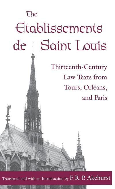 Cover for F R P Akehurst · The Etablissements de Saint Louis: Thirteenth-Century Law Texts from Tours, Orleans, and Paris - The Middle Ages Series (Hardcover Book) (1996)
