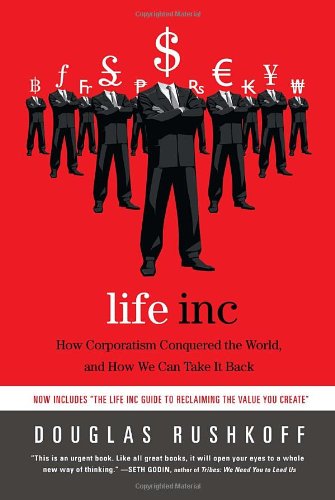 Cover for Douglas Rushkoff · Life Inc: How Corporatism Conquered the World, and How We Can Take It Back (Paperback Book) (2011)